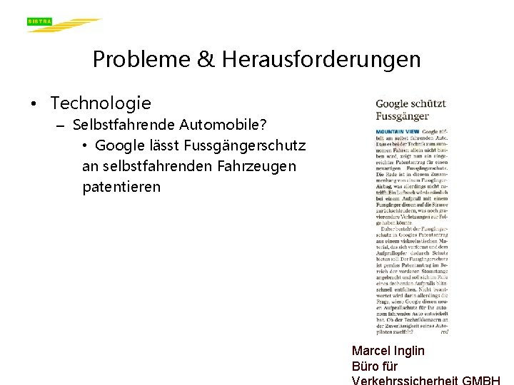 Probleme & Herausforderungen • Technologie – Selbstfahrende Automobile? • Google lässt Fussgängerschutz an selbstfahrenden