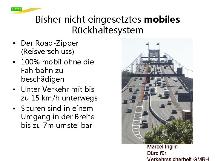 Bisher nicht eingesetztes mobiles Rückhaltesystem • Der Road-Zipper (Reisverschluss) • 100% mobil ohne die