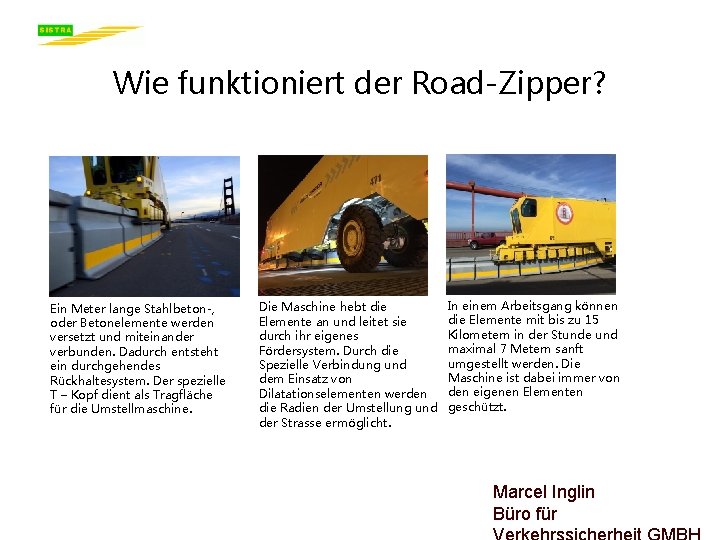 Wie funktioniert der Road-Zipper? Ein Meter lange Stahlbeton-, oder Betonelemente werden versetzt und miteinander