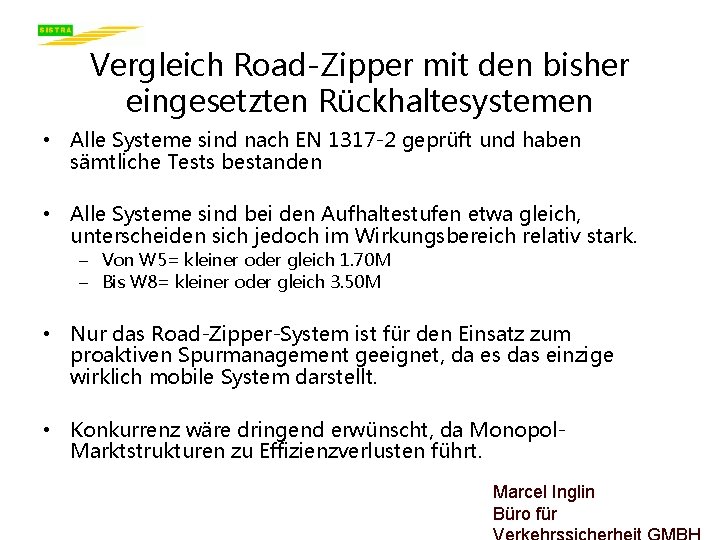 Vergleich Road-Zipper mit den bisher eingesetzten Rückhaltesystemen • Alle Systeme sind nach EN 1317