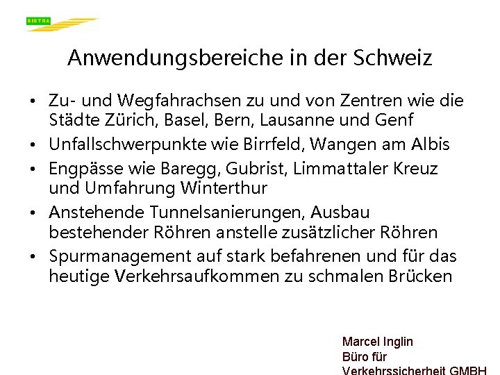 Anwendungsbereiche in der Schweiz • Zu- und Wegfahrachsen zu und von Zentren wie die