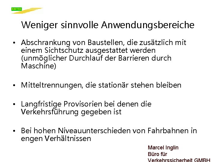 Weniger sinnvolle Anwendungsbereiche • Abschrankung von Baustellen, die zusätzlich mit einem Sichtschutz ausgestattet werden