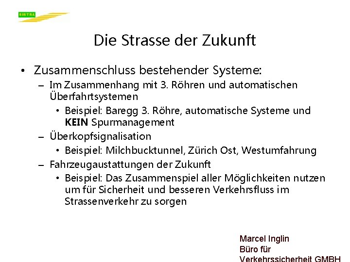 Die Strasse der Zukunft • Zusammenschluss bestehender Systeme: – Im Zusammenhang mit 3. Röhren