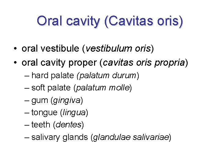 Oral cavity (Cavitas oris) • oral vestibule (vestibulum oris) • oral cavity proper (cavitas