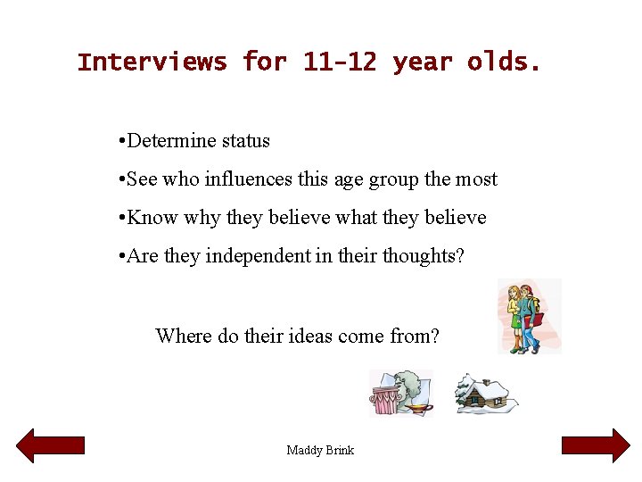 Interviews for 11 -12 year olds. • Determine status • See who influences this