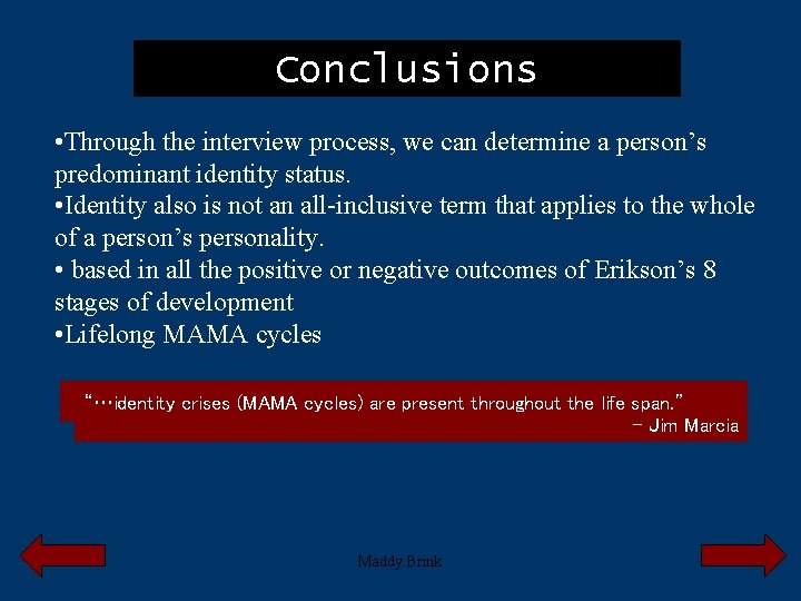 Conclusions • Through the interview process, we can determine a person’s predominant identity status.