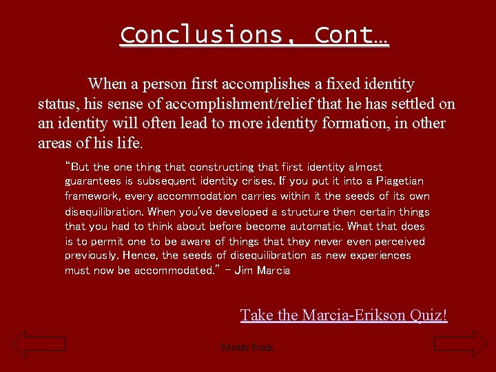 Conclusions, Cont… When a person first accomplishes a fixed identity status, his sense of
