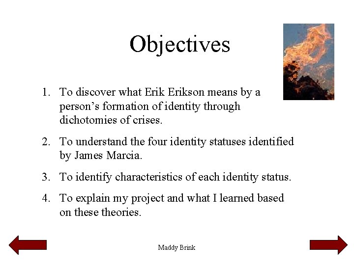 Objectives 1. To discover what Erikson means by a person’s formation of identity through