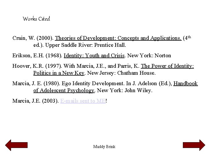 Works Cited Crain, W. (2000). Theories of Development: Concepts and Applications. (4 th ed.