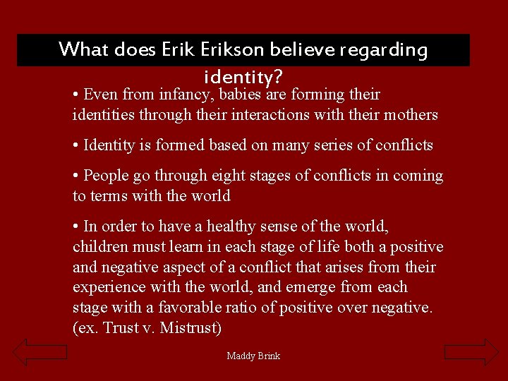What does Erikson believe regarding identity? • Even from infancy, babies are forming their