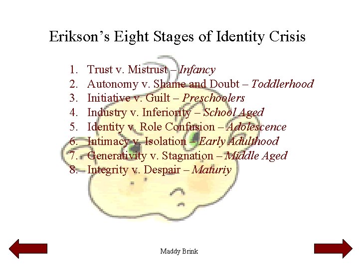 Erikson’s Eight Stages of Identity Crisis 1. 2. 3. 4. 5. 6. 7. 8.