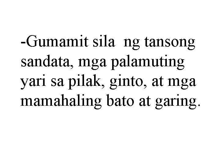 -Gumamit sila ng tansong sandata, mga palamuting yari sa pilak, ginto, at mga mamahaling
