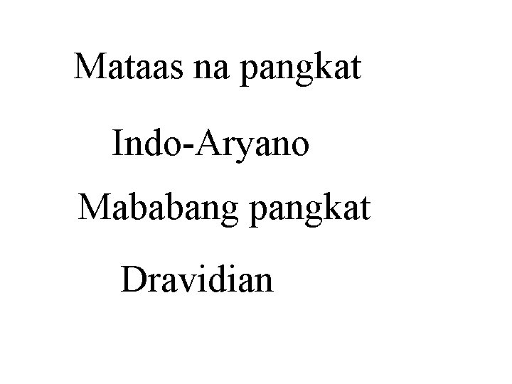 Mataas na pangkat Indo-Aryano Mababang pangkat Dravidian 