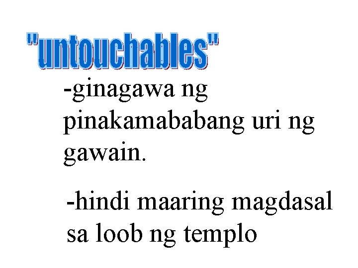 -ginagawa ng pinakamababang uri ng gawain. -hindi maaring magdasal sa loob ng templo 