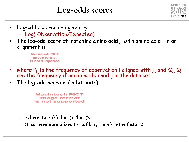 Log-odds scores • Log-odds scores are given by • Log( Observation/Expected) • The log-odd