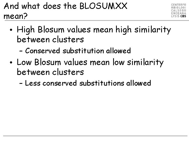 And what does the BLOSUMXX mean? • High Blosum values mean high similarity between