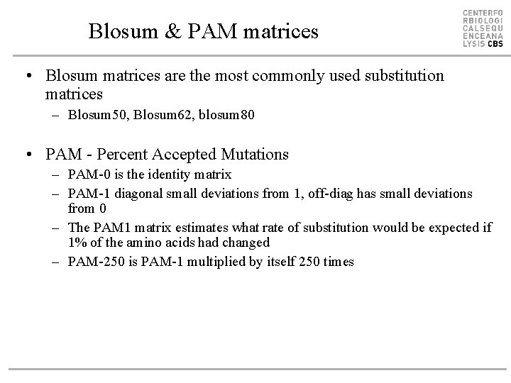 Blosum & PAM matrices • Blosum matrices are the most commonly used substitution matrices