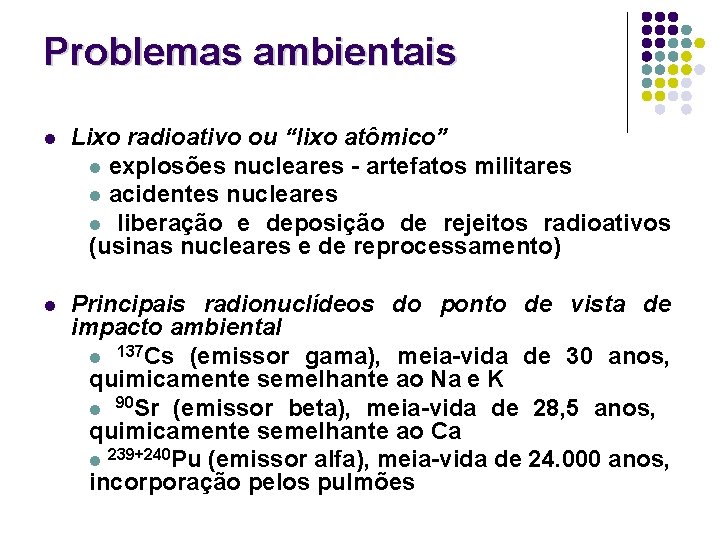 Problemas ambientais l Lixo radioativo ou “lixo atômico” l explosões nucleares - artefatos militares