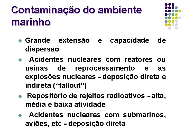 Contaminação do ambiente marinho l l Grande extensão e capacidade de dispersão Acidentes nucleares