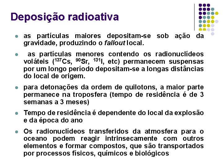 Deposição radioativa l as partículas maiores depositam-se sob ação da gravidade, produzindo o fallout