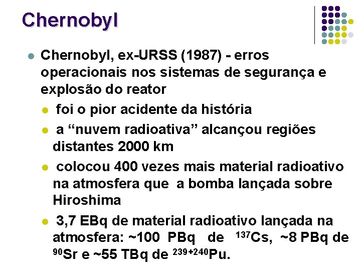 Chernobyl l Chernobyl, ex-URSS (1987) - erros operacionais nos sistemas de segurança e explosão