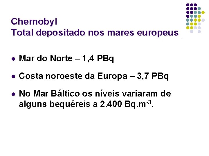 Chernobyl Total depositado nos mares europeus l Mar do Norte – 1, 4 PBq