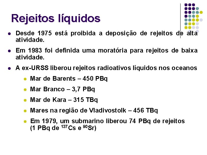 Rejeitos líquidos l Desde 1975 está proibida a deposição de rejeitos de alta atividade.