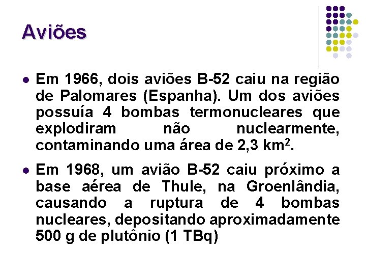 Aviões l Em 1966, dois aviões B-52 caiu na região de Palomares (Espanha). Um