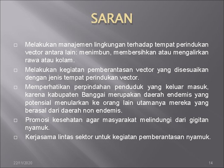 SARAN � � � Melakukan manajemen lingkungan terhadap tempat perindukan vector antara lain: menimbun,