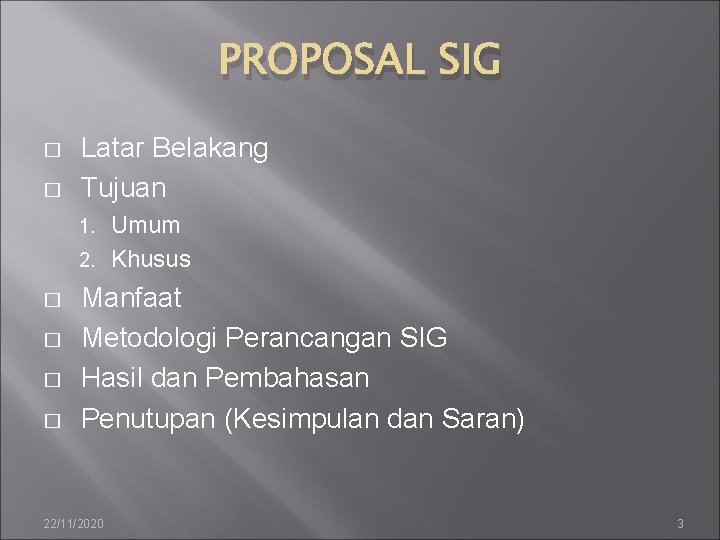 PROPOSAL SIG � � Latar Belakang Tujuan Umum 2. Khusus 1. � � Manfaat