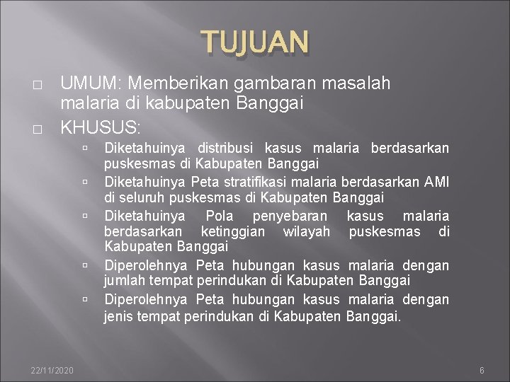 TUJUAN � � UMUM: Memberikan gambaran masalah malaria di kabupaten Banggai KHUSUS: 22/11/2020 Diketahuinya