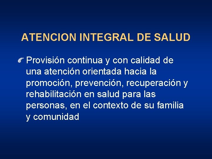 ATENCION INTEGRAL DE SALUD Provisión continua y con calidad de una atención orientada hacia