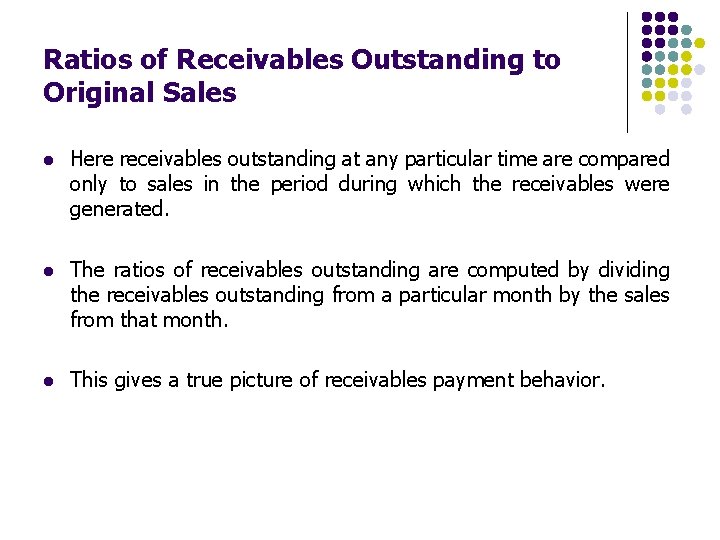 Ratios of Receivables Outstanding to Original Sales l Here receivables outstanding at any particular