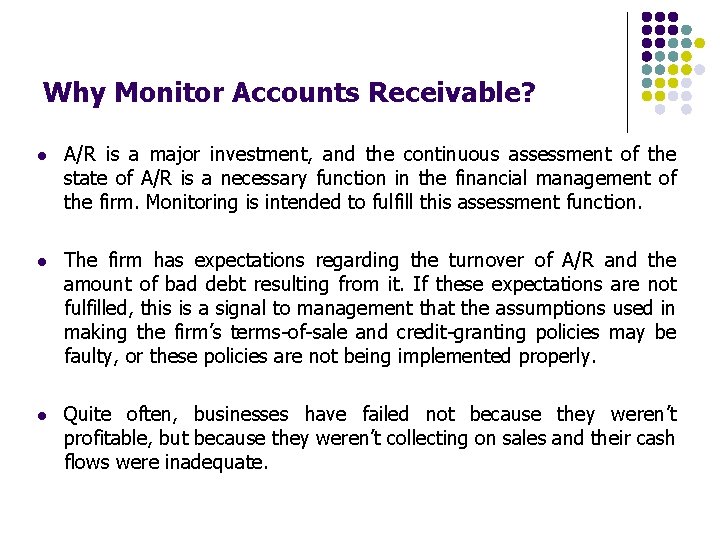 Why Monitor Accounts Receivable? l A/R is a major investment, and the continuous assessment