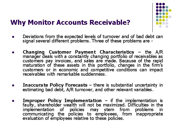 Why Monitor Accounts Receivable? l Deviations from the expected levels of turnover and of