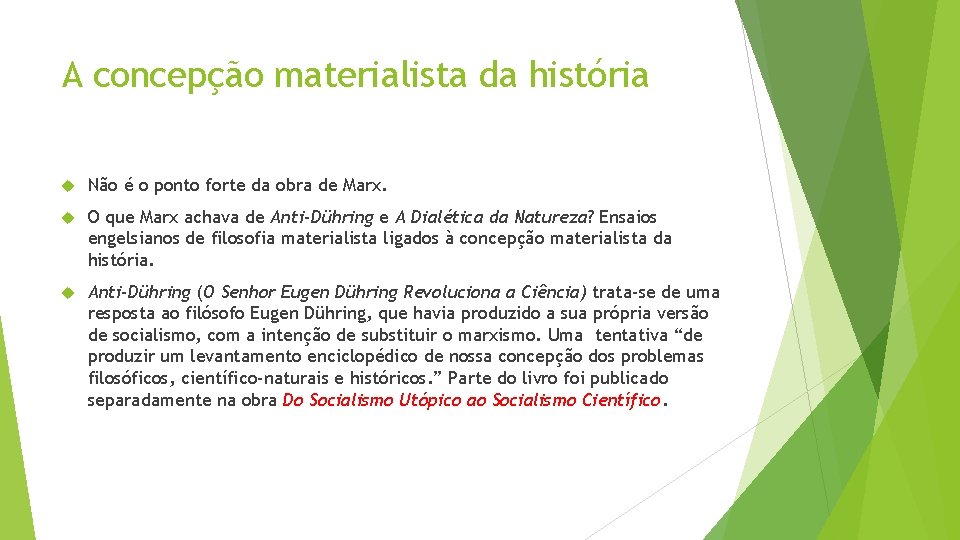 A concepção materialista da história Não é o ponto forte da obra de Marx.