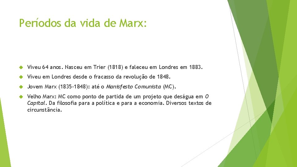 Períodos da vida de Marx: Viveu 64 anos. Nasceu em Trier (1818) e faleceu