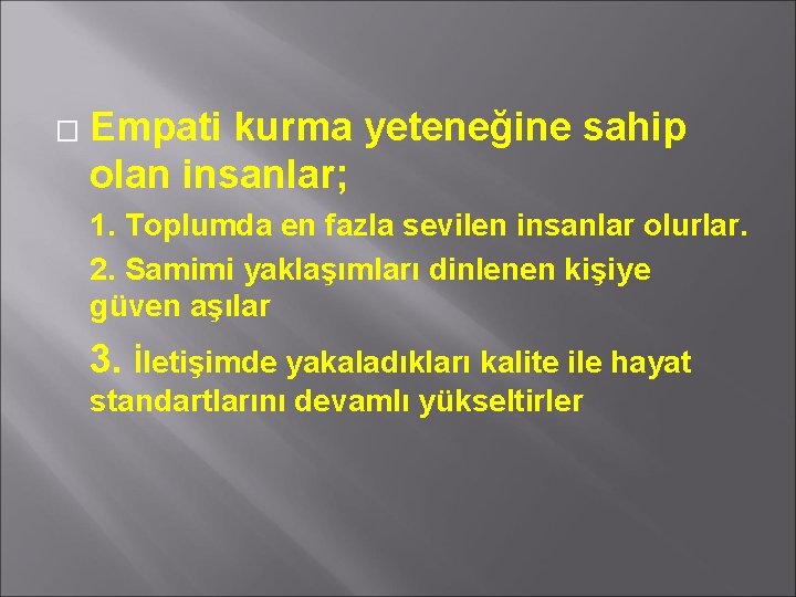 � Empati kurma yeteneğine sahip olan insanlar; 1. Toplumda en fazla sevilen insanlar olurlar.