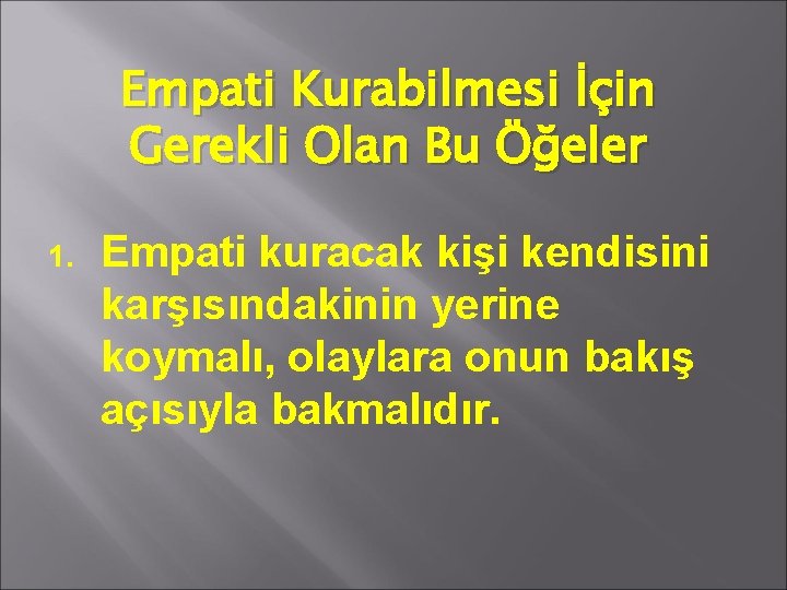 Empati Kurabilmesi İçin Gerekli Olan Bu Öğeler 1. Empati kuracak kişi kendisini karşısındakinin yerine