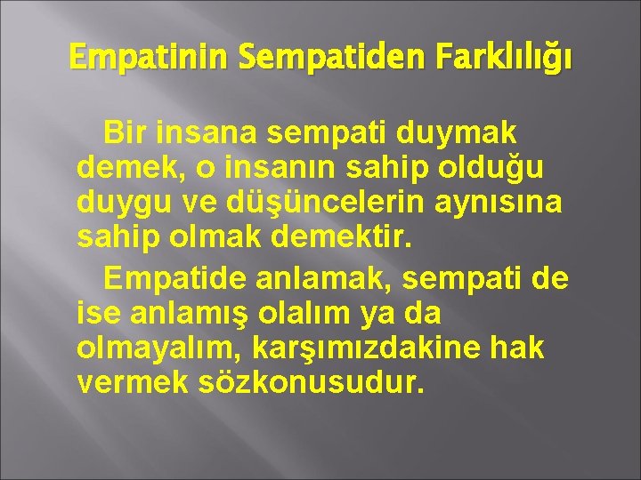 Empatinin Sempatiden Farklılığı Bir insana sempati duymak demek, o insanın sahip olduğu duygu ve