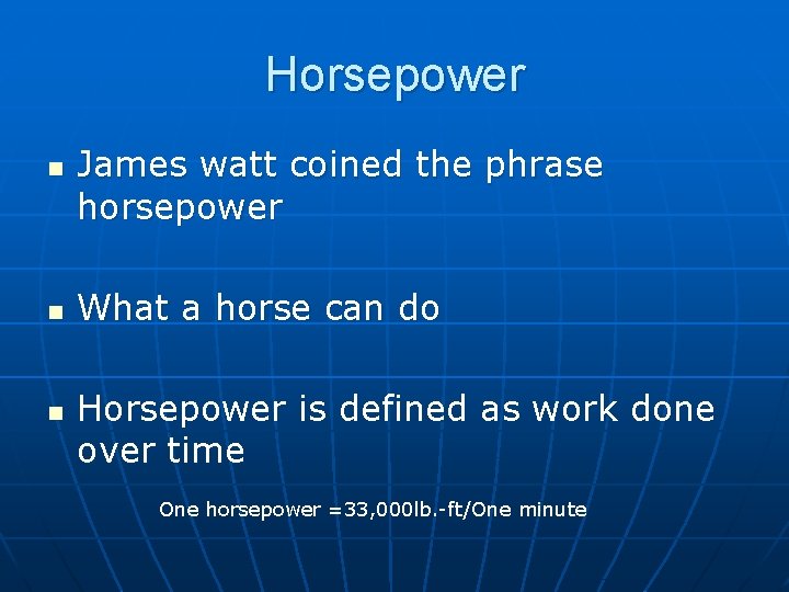 Horsepower n n n James watt coined the phrase horsepower What a horse can