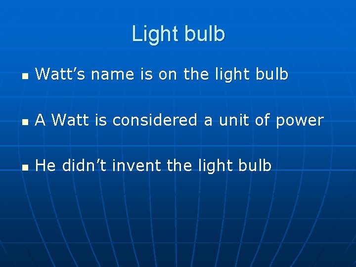 Light bulb n Watt’s name is on the light bulb n A Watt is