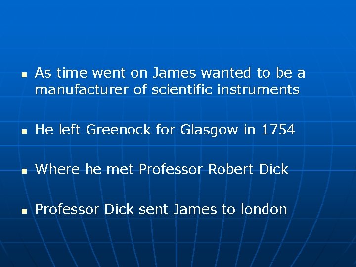 n As time went on James wanted to be a manufacturer of scientific instruments