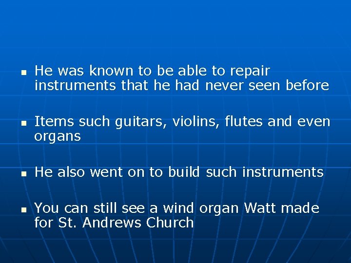 n n He was known to be able to repair instruments that he had