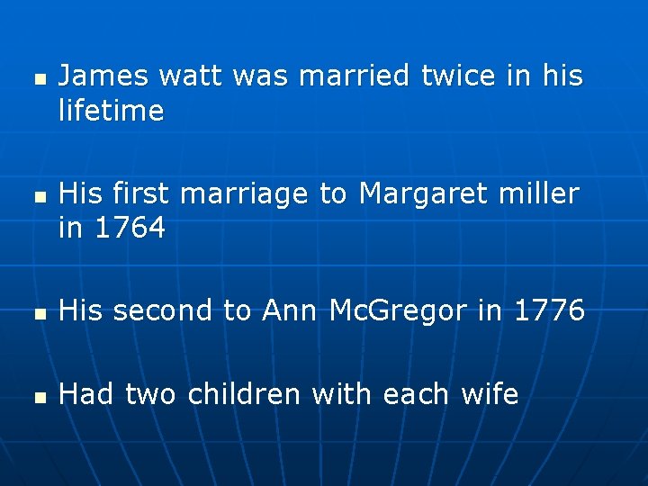 n n James watt was married twice in his lifetime His first marriage to