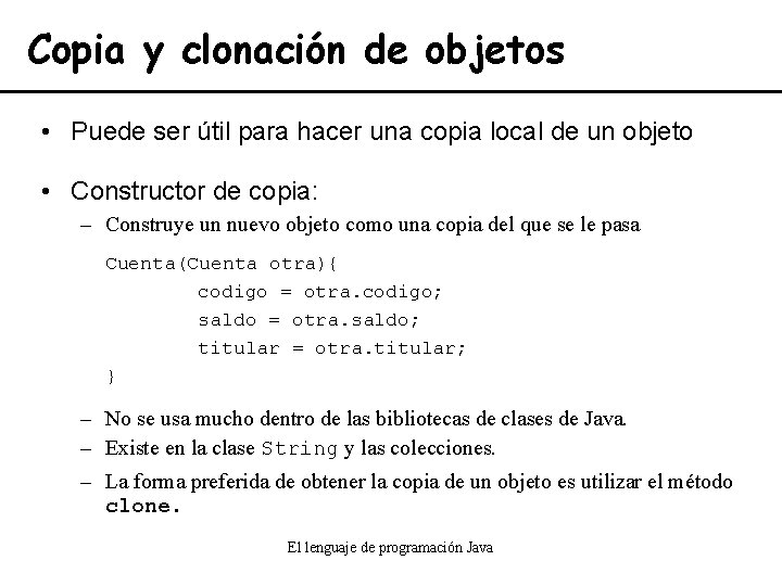 Copia y clonación de objetos • Puede ser útil para hacer una copia local