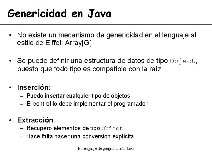 Genericidad en Java • No existe un mecanismo de genericidad en el lenguaje al