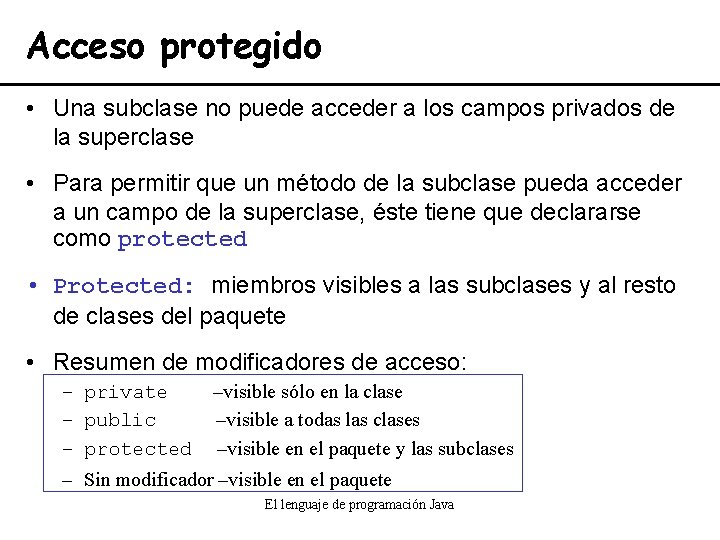 Acceso protegido • Una subclase no puede acceder a los campos privados de la