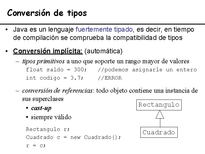 Conversión de tipos • Java es un lenguaje fuertemente tipado, es decir, en tiempo