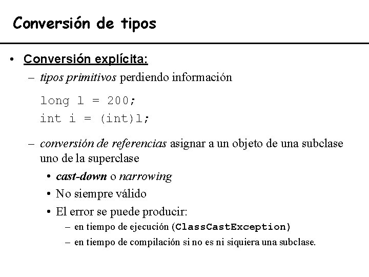 Conversión de tipos • Conversión explícita: – tipos primitivos perdiendo información long l =
